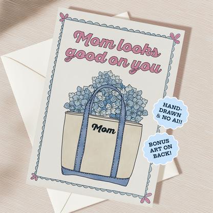 Mom Looks Good On You Card | Blank Inside