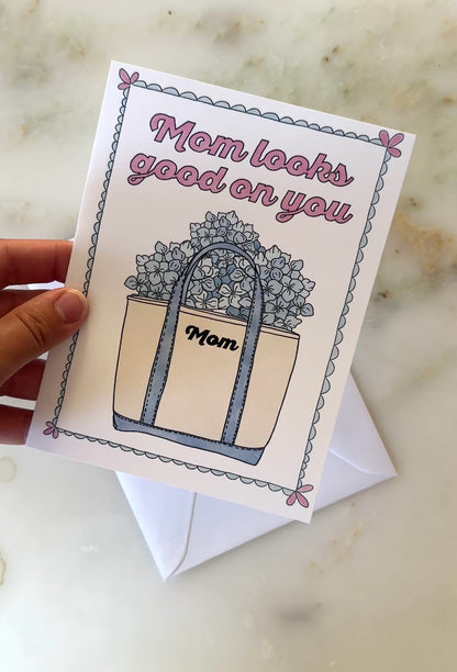 Mom Looks Good On You Card | Blank Inside